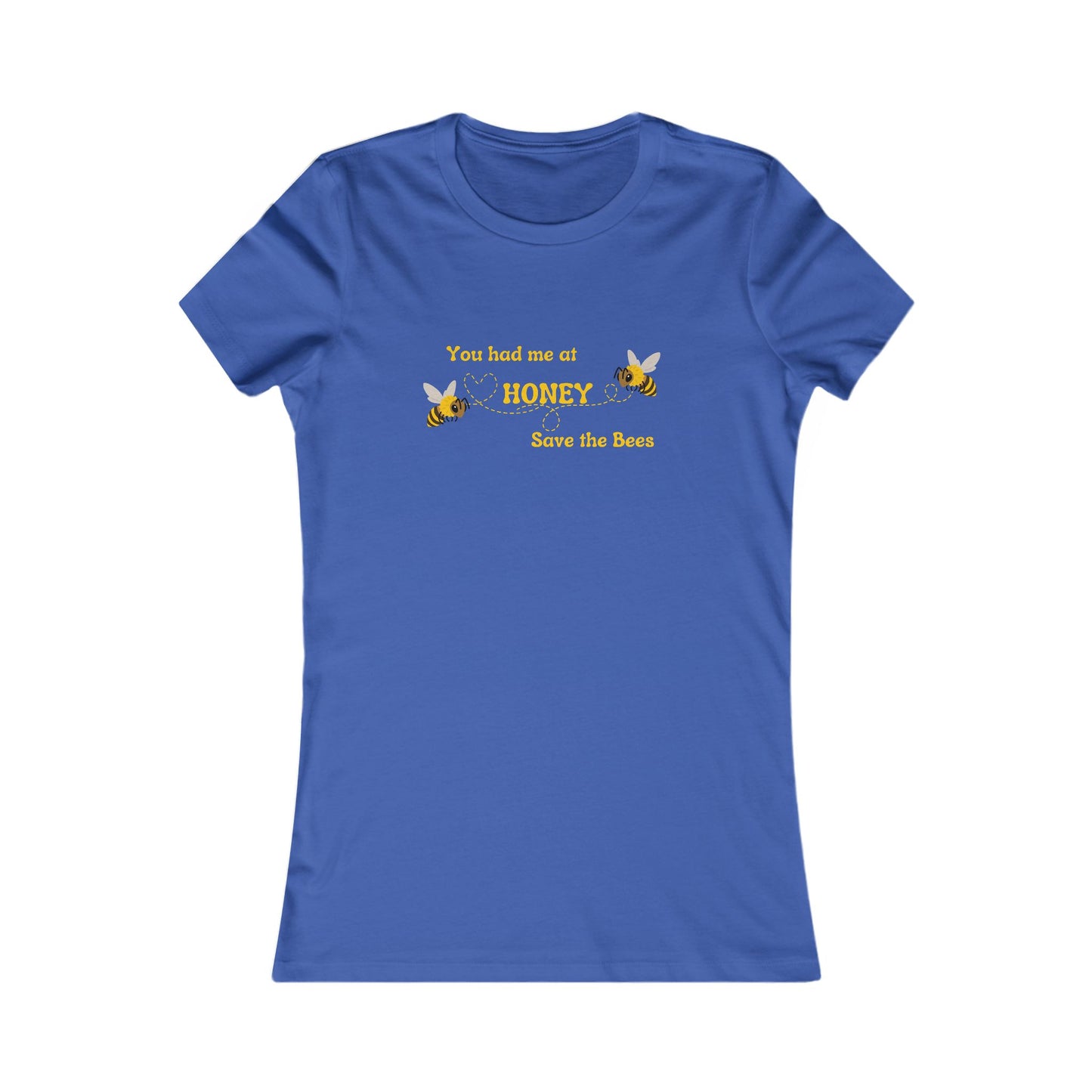 You Had Me At Honey - Women's Tee - Save the Bees