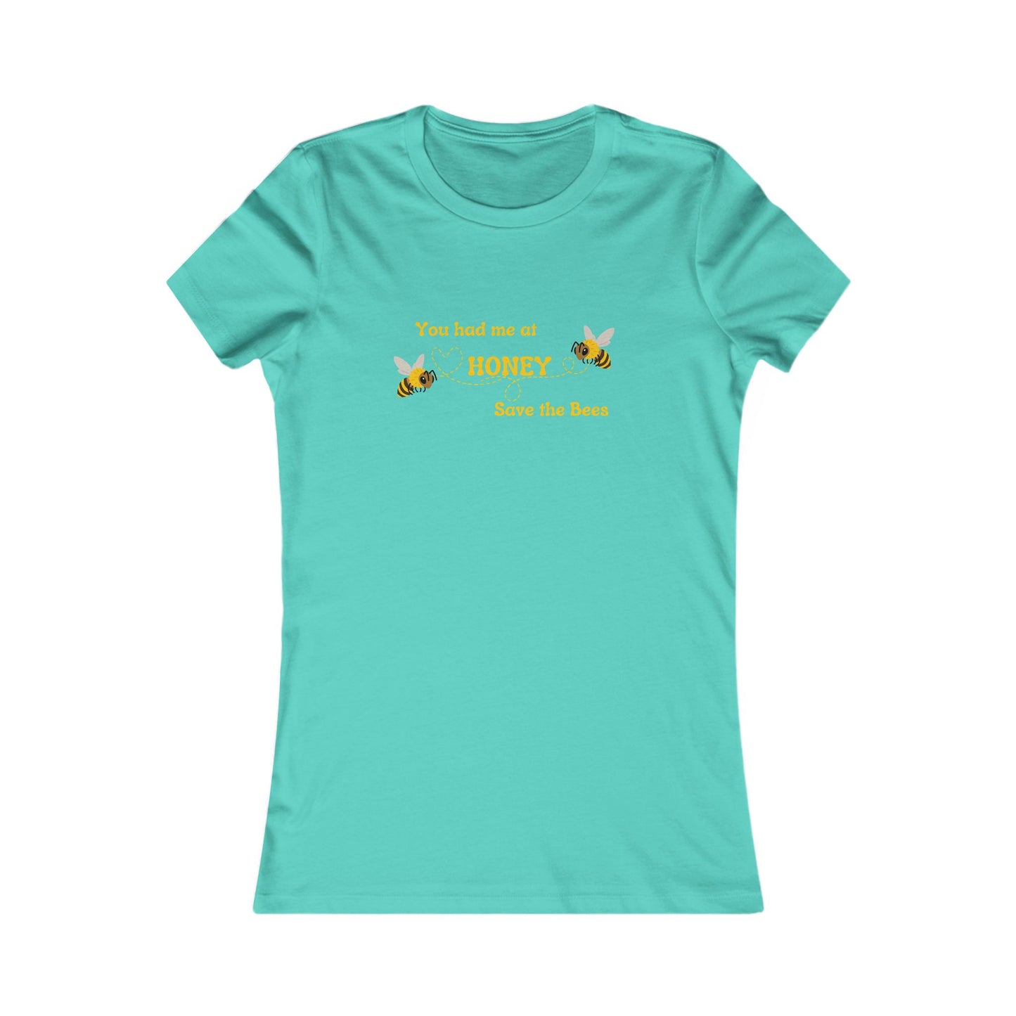 You Had Me At Honey - Women's Tee - Save the Bees