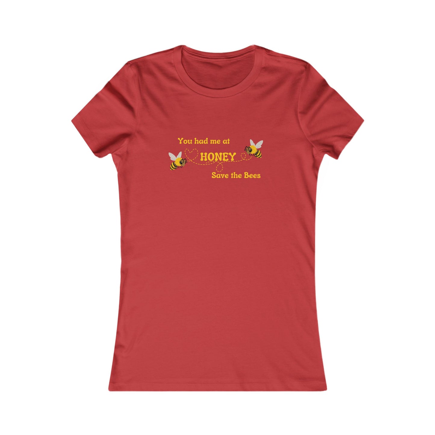 You Had Me At Honey - Women's Tee - Save the Bees