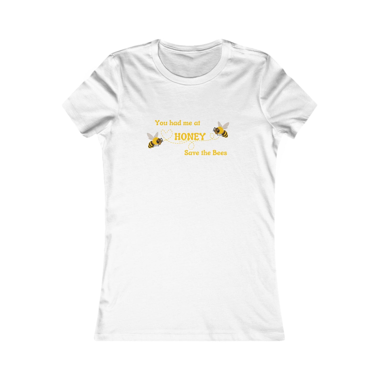 You Had Me At Honey - Women's Tee - Save the Bees