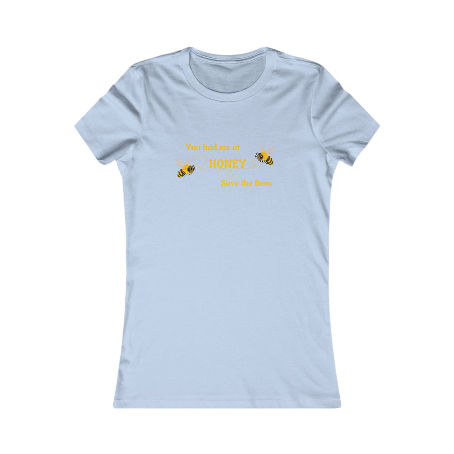 You Had Me At Honey - Women's Tee - Save the Bees