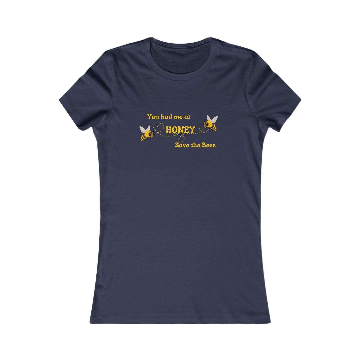 You Had Me At Honey - Women's Tee - Save the Bees