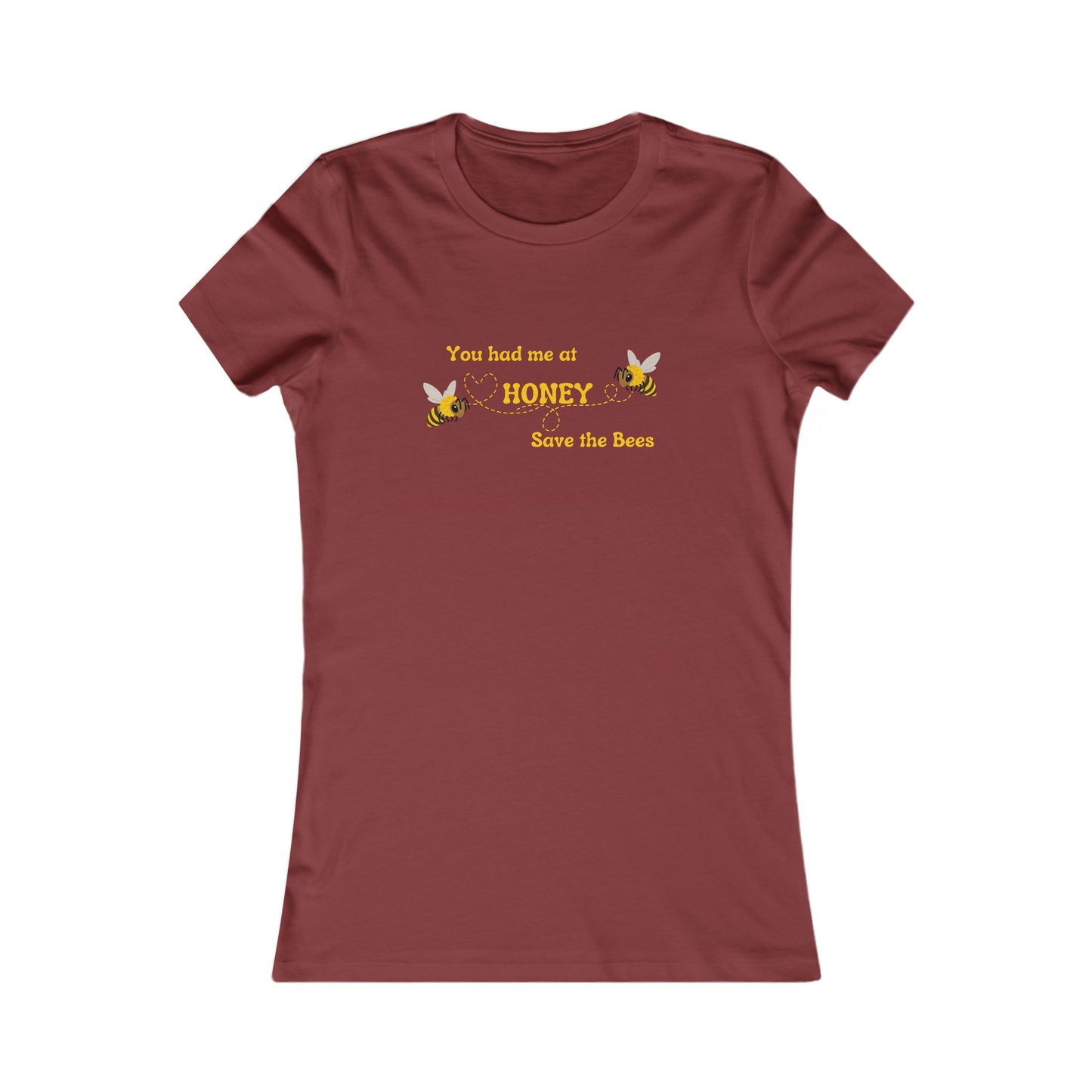 You Had Me At Honey - Women's Tee - Save the Bees