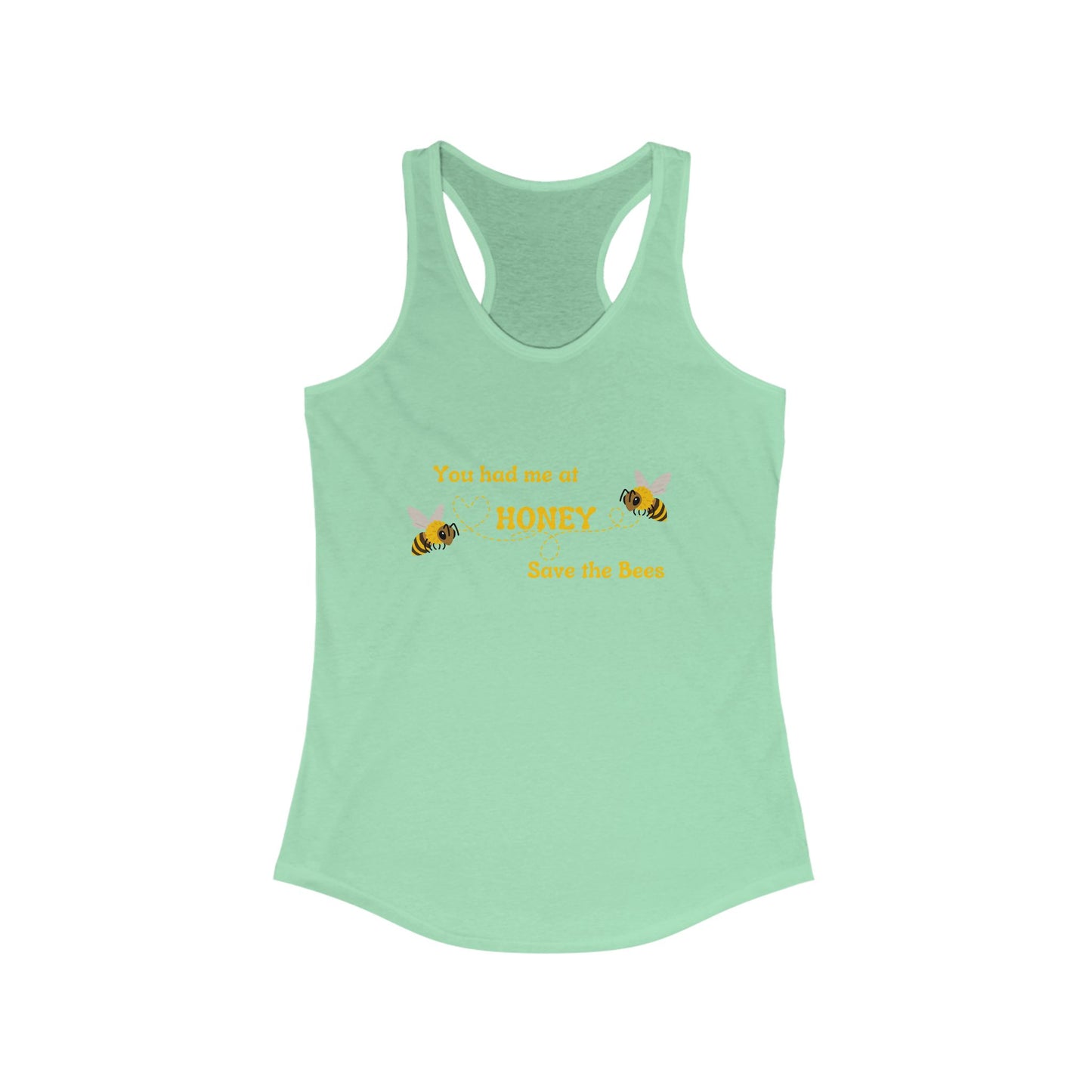 You Had Me At Honey - Racerback Tank - Save the Bees