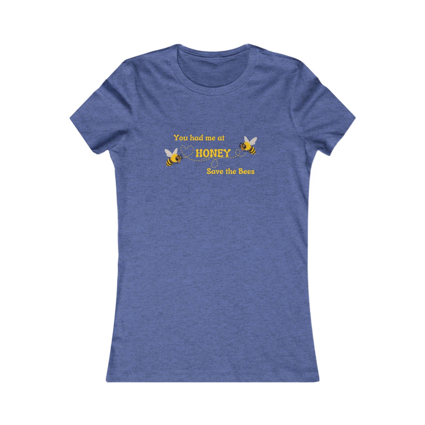 You Had Me At Honey - Women's Tee - Save the Bees